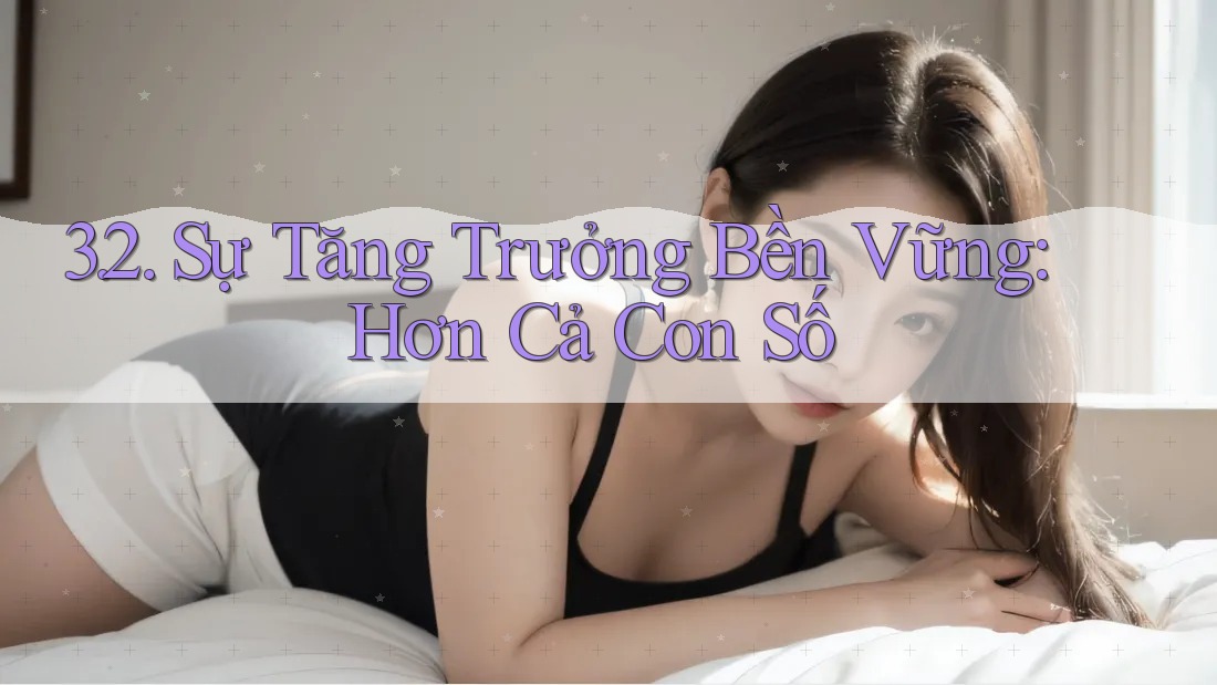3. 2. Sự Tăng Trưởng Bền Vững: Hơn Cả Con Số