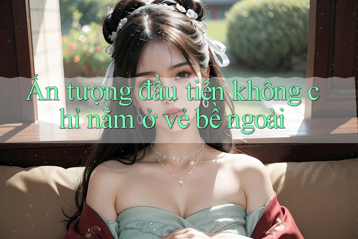 Ấn tượng đầu tiên không chỉ nằm ở vẻ bề ngoài
