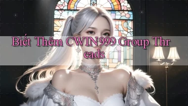 biết thêm cwin999 group threads