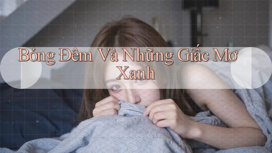 Bóng Đêm Và Những Giấc Mơ Xanh