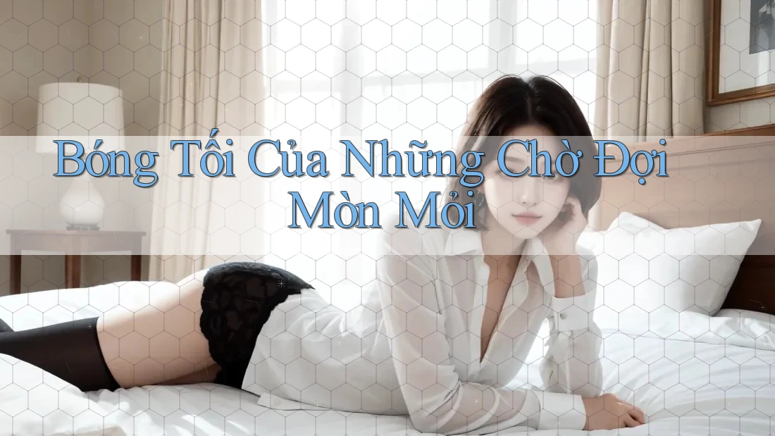 Bóng Tối Của Những Chờ Đợi Mòn Mỏi Bóng Tối Của Những Chờ Đợi Mòn Mỏi