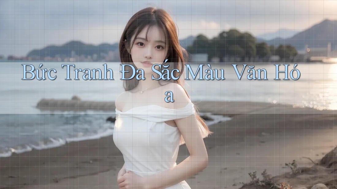 Bức Tranh Đa Sắc Màu Văn Hóa Bức Tranh Đa Sắc Màu Văn Hóa