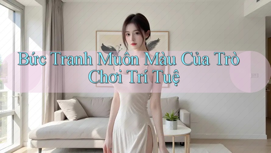 Bức Tranh Muôn Màu Của Trò Chơi Trí Tuệ