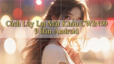 cách lấy lại mật khẩu cwin999 bản android