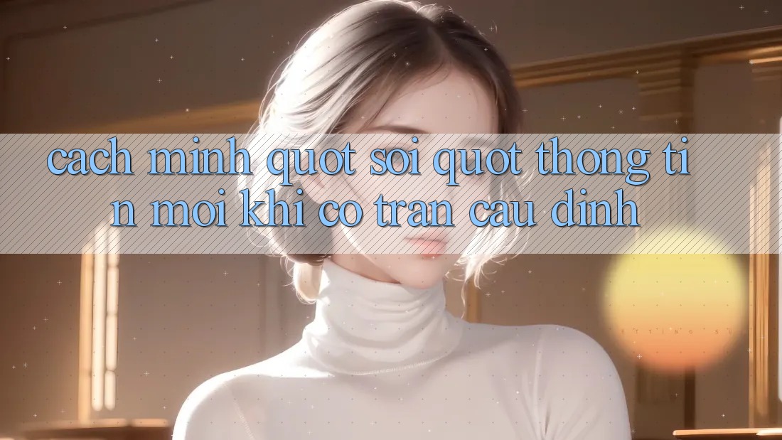 Cách mình " soi" thông tin mỗi khi có trận cầu đinh Cách mình " soi" thông tin mỗi khi có trận cầu đinh