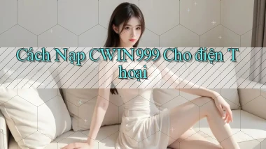 cách nạp cwin999 cho điện thoại