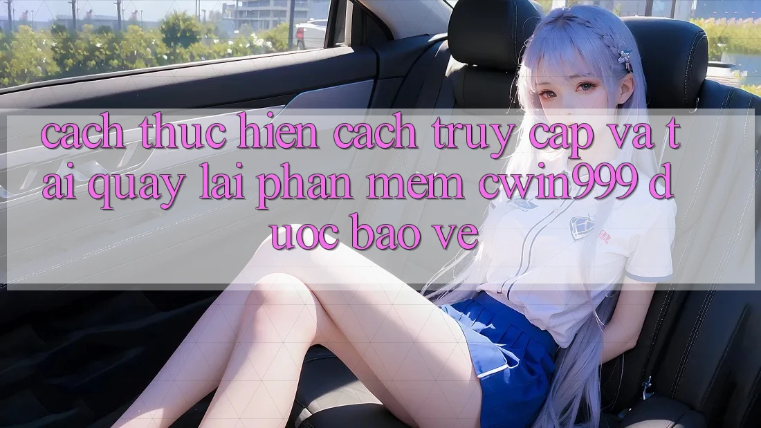 Cách thực hiện Cách Truy Cập Và Tải quay lại Phần mềm Cwin999 Được bảo vệ Cách thực hiện Cách Truy Cập Và Tải quay lại Phần mềm Cwin999 Được bảo vệ