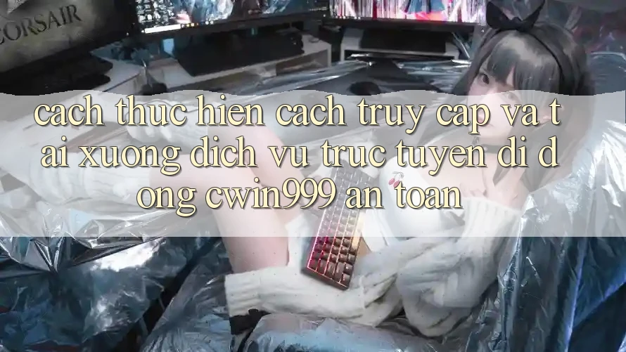 Cách thực hiện Cách Truy Cập Và Tải xuống Dịch vụ trực tuyến di động Cwin999 An Toàn Cách thực hiện Cách Truy Cập Và Tải xuống Dịch vụ trực tuyến di động Cwin999 An Toàn