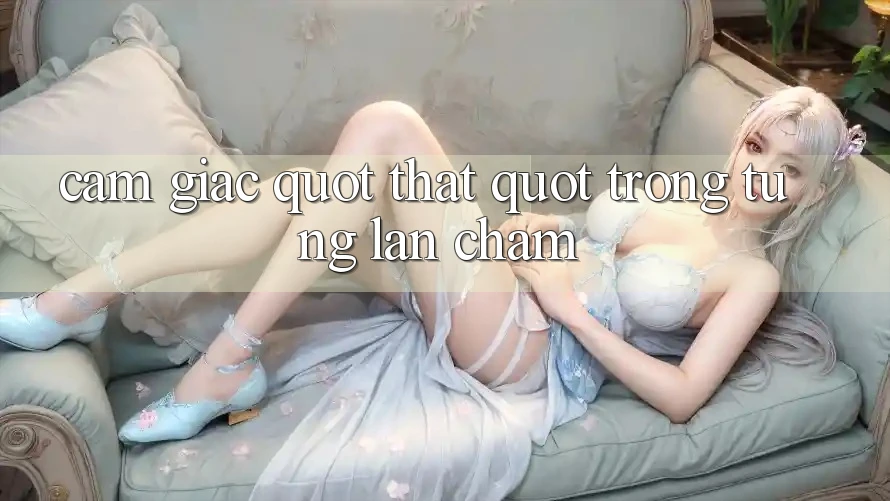 Cảm giác " thật" trong từng lần chạm