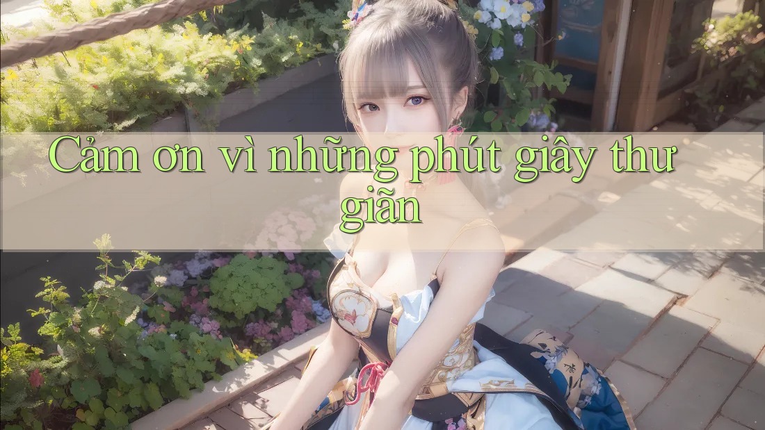 Cảm ơn vì những phút giây thư giãn