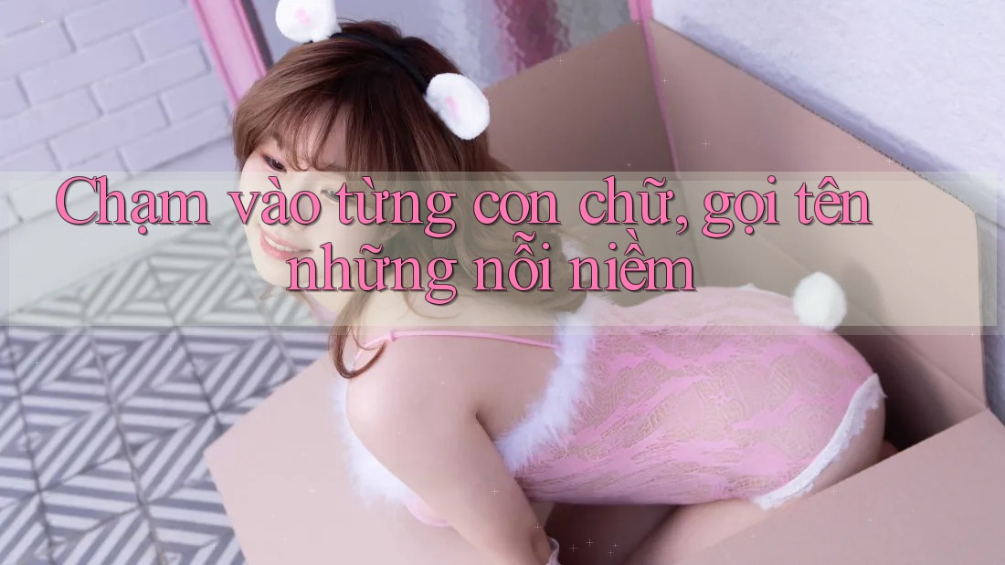 Chạm vào từng con chữ, gọi tên những nỗi niềm