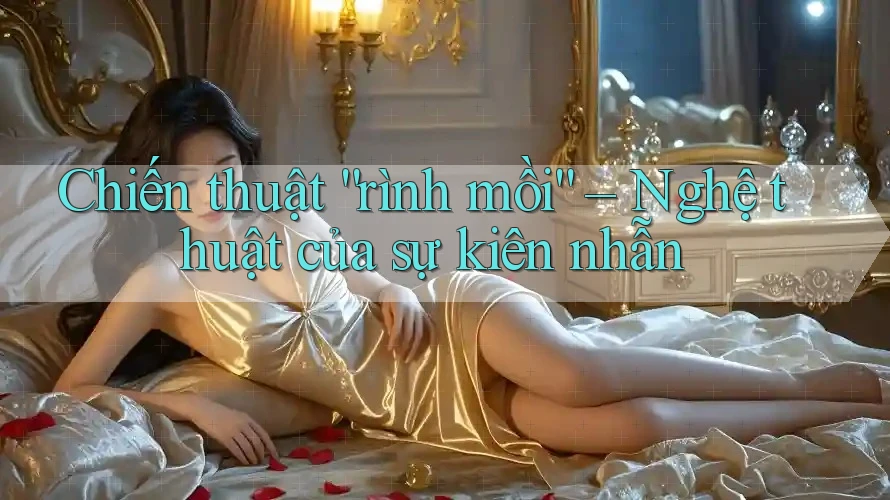 Chiến thuật “rình mồi” – Nghệ thuật của sự kiên nhẫn