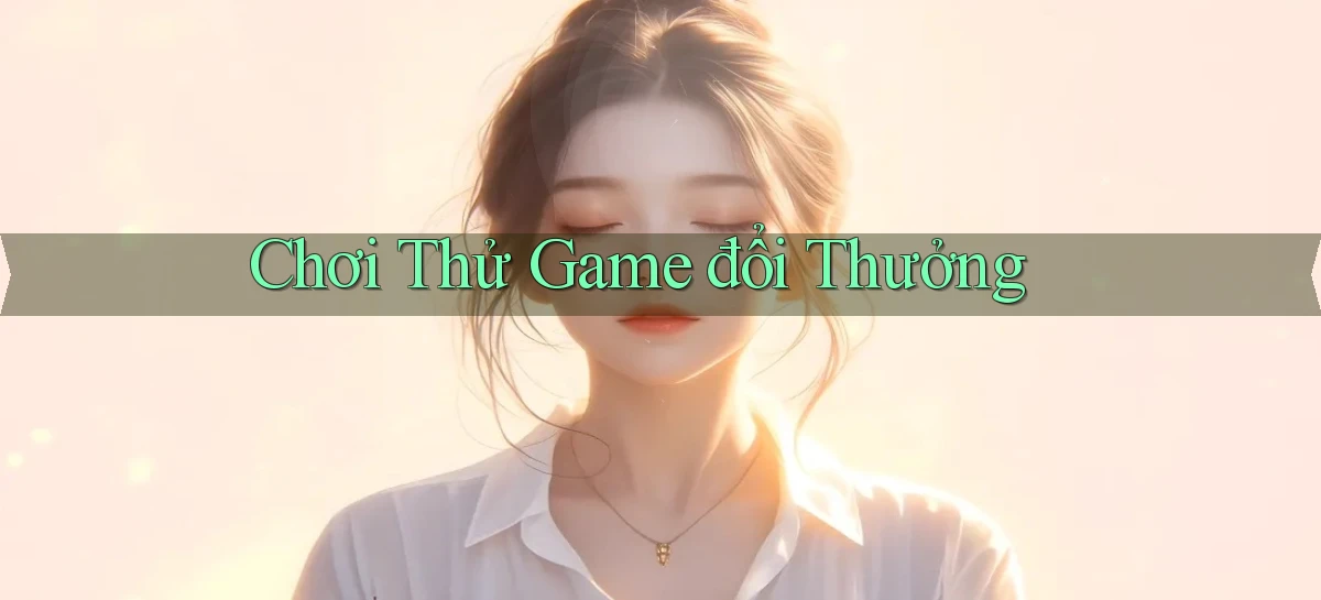 Chơi thử Game đổi thưởng