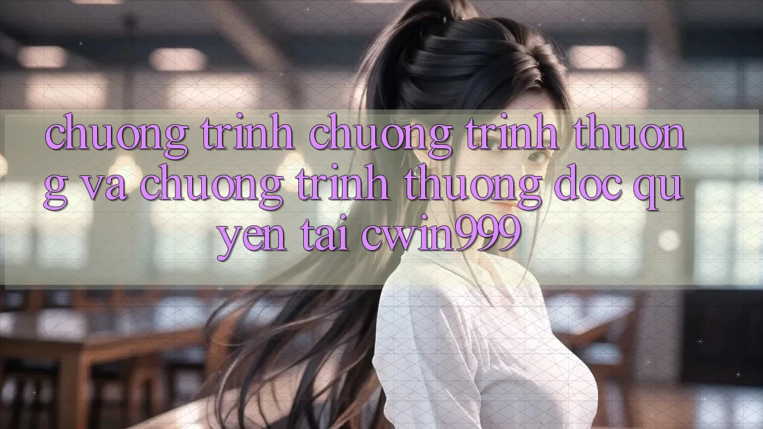 Chương Trình Chương trình thưởng Và Chương trình thưởng Độc Quyền Tại Cwin999