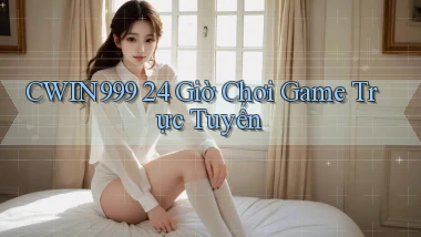 cwin999 24 giờ chơi game trực tuyến