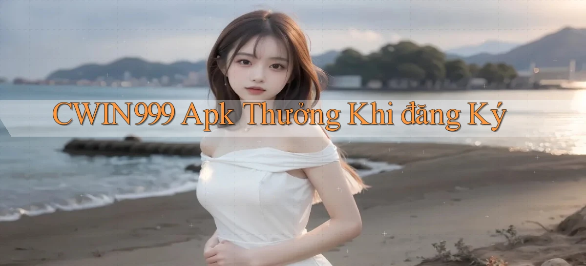 cwin999  apk thưởng khi đăng ký