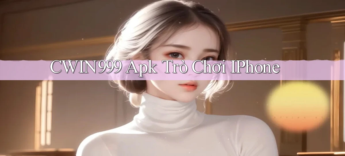 cwin999 apk trò chơi iPhone