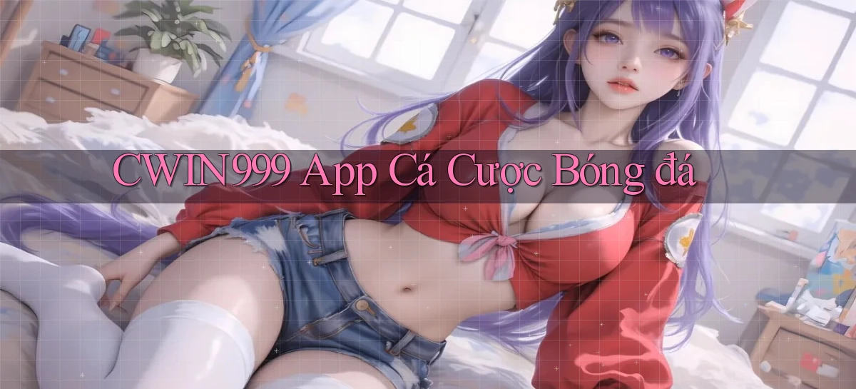 cwin999 app cá cược bóng đá