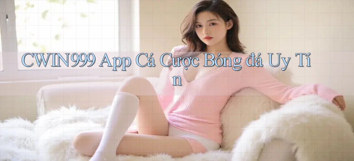 cwin999 app cá cược bóng đá uy tín