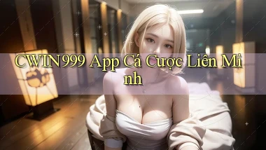 cwin999 app cá cược liên minh