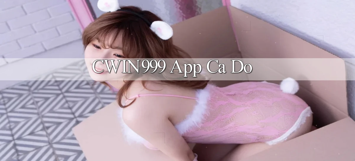 cwin999 app cá độ