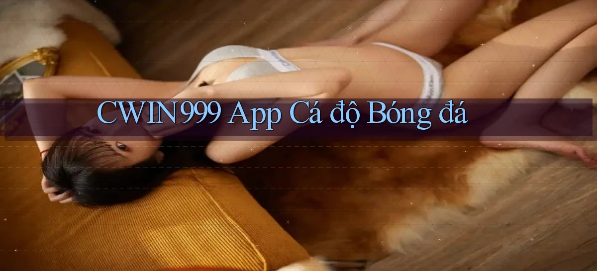 cwin999 app cá độ bóng đá