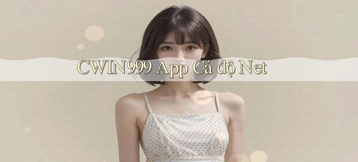 cwin999 app cá độ net