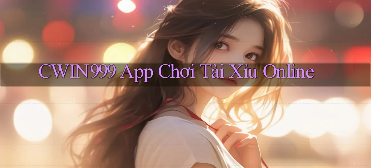 cwin999 app chơi tài xỉu online