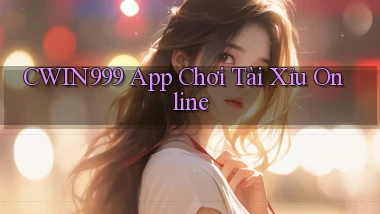 cwin999 app chơi tài xỉu online