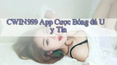 cwin999 app cược bóng đá uy tín