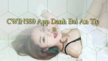 cwin999 app đánh bài an tiền