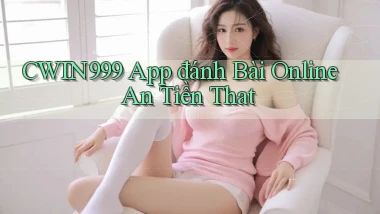 cwin999 app đánh bài online an tiền that