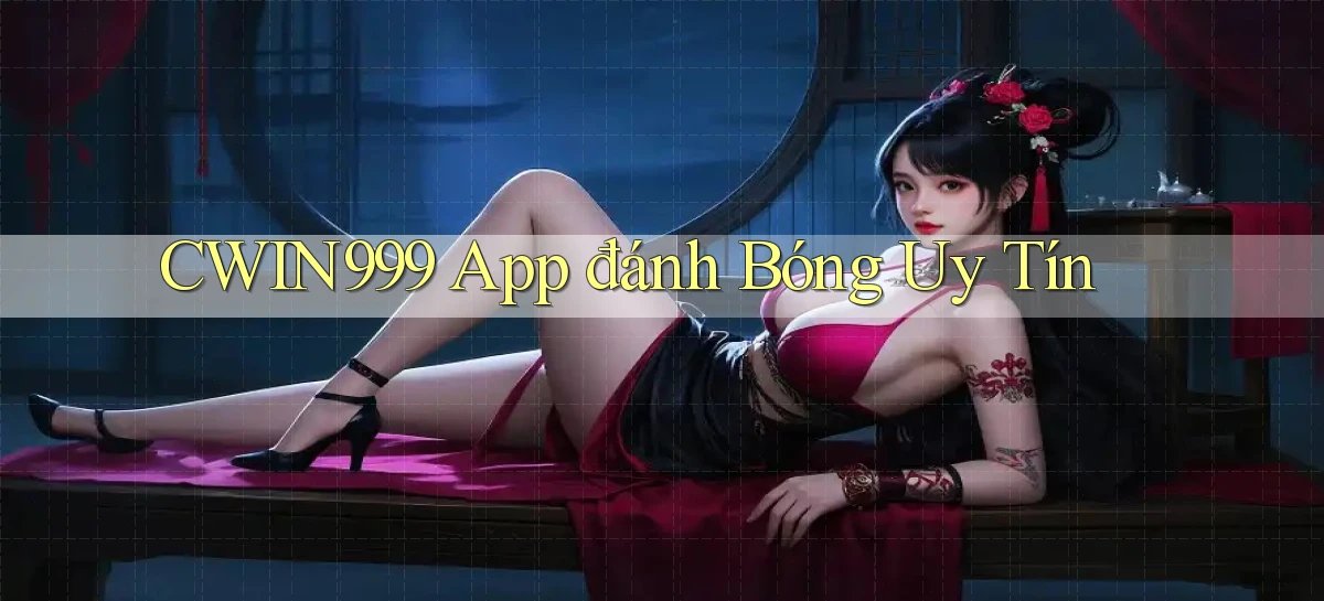 cwin999 app đánh bóng uy tín
