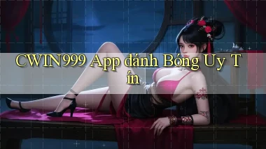 cwin999 app đánh bóng uy tín