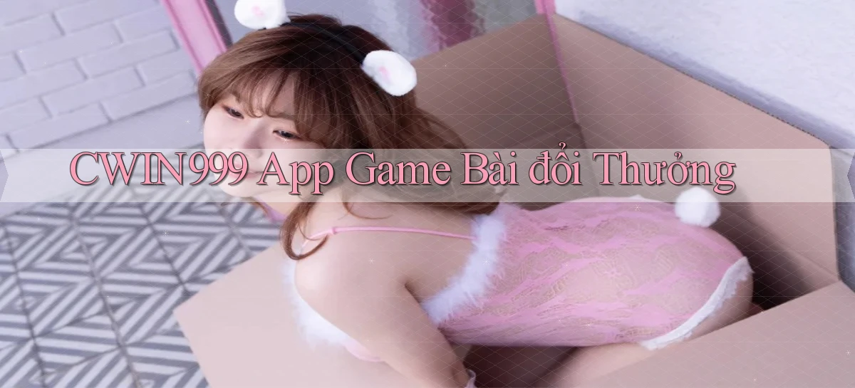 cwin999 app game bài đổi thưởng