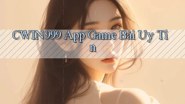 cwin999 app game bài uy tín