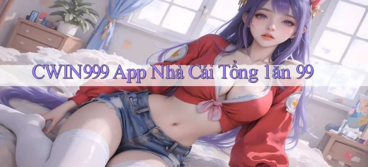 cwin999 app nhà cái tổng 1 ăn 99