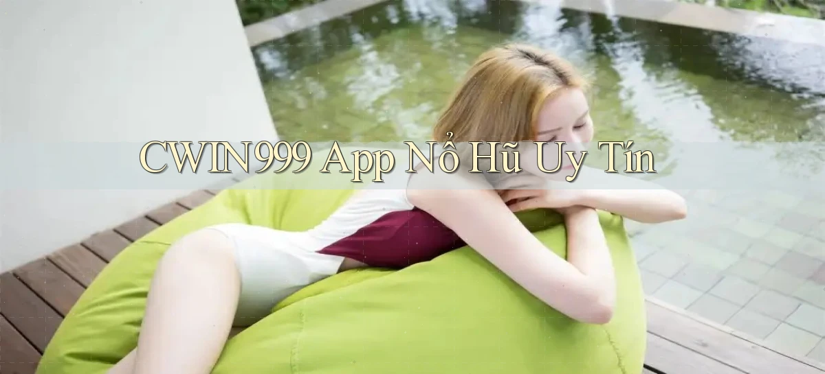 cwin999 app nổ hủ uy tín