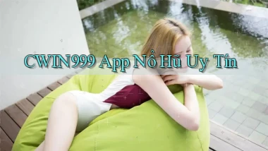 cwin999 app nổ hủ uy tín
