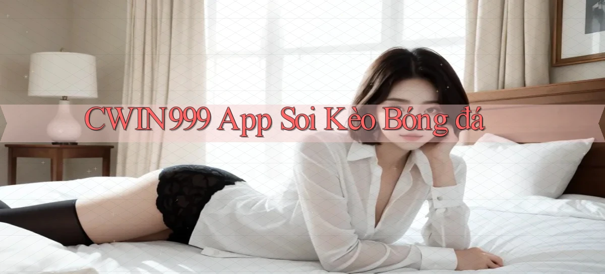 cwin999 app soi kèo bóng đá