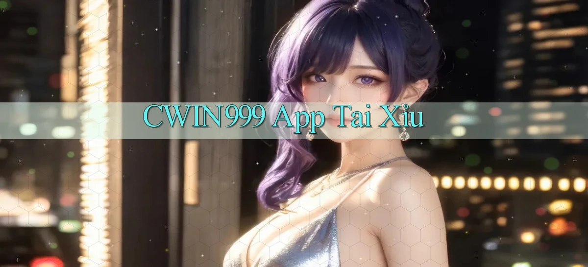 cwin999 app tải xỉu