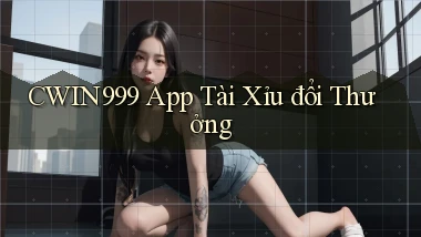 cwin999 app tài xỉu đổi thưởng