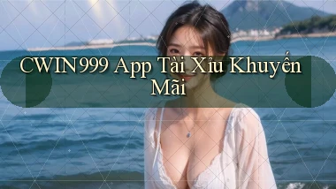 cwin999 app tài xỉu khuyến mãi