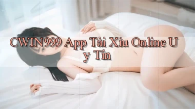 cwin999 app tài xỉu online uy tín