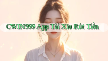 cwin999 app tài xỉu rút tiền