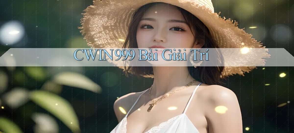 cwin999 bài giải trí