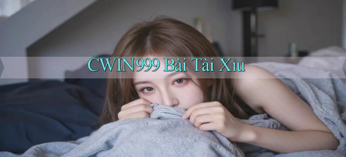 cwin999 bài tài xỉu