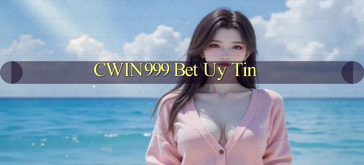 cwin999 bet uy tín