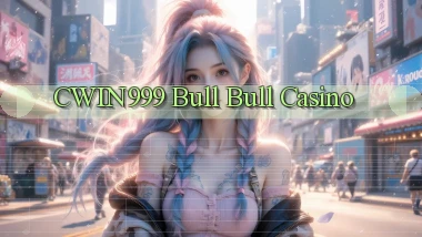 cwin999 bull bull casino
