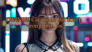 cwin999 các game bài đổi thưởng trên ios